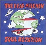 The Dead Milkmen - Soul Rotation