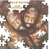 Isaac Hayes - ...To Be Continued