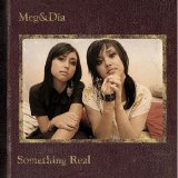 Meg & Dia - Something Real