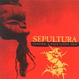 Sepultura - Under a Pale Grey Sky