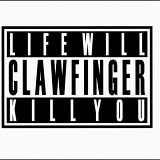 Clawfinger - Life Will Kill You