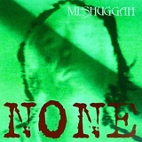 Meshuggah - None