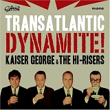 Kaiser George & The Hi-Risers - Transatlantic Dynamite!