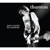 Thurston Moore - Trees Outside the Academy