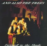 And Also The Trees - Farewell To The shade