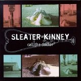 Sleater-Kinney - Call the Doctor