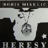 Boris Mikulic - Heresy