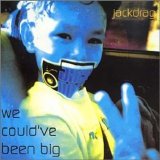 Jackdrag - We Could've Been Big