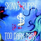 Skinny Puppy - Too Dark Park