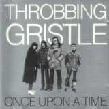 Throbbing Gristle - Once Upon A Time