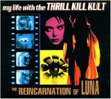 My Life With The Thrill Kill Kult - The Reincarnation of Luna