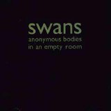 Swans - Anonymous Bodies In An Empty Room
