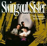Swing Out Sister - It's Better To Travel