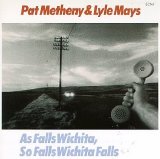 Metheny, Pat & Lyle Mays - As Falls Wichita, So Falls Wichita Falls