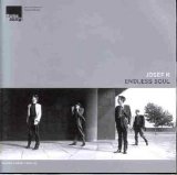 Josef K - Endless Soul