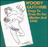 Woody Guthrie - Songs to Grow on for Mother and Child