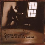 Shawn Mullins - 9th Ward Pickin Parlor