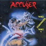 Accuser - Who Dominates Who?