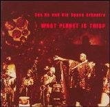 Sun Ra & His Space Arkestra - What Planet Is This?