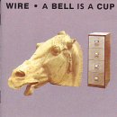 Wire - A Bell Is A Cup Until It Is Struck