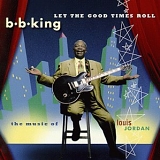 B.B. King - Let The Good Times Roll [The Music Of Louis Jordan]