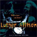 Luther Allison - Where Have You Been ?  Live In Montreux 1976-1994