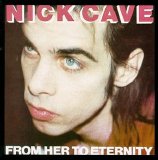 Nick Cave And The Bad Seeds - From Her To Eternity