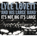Lyle Lovett - It's Not Big It's Large