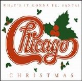 Chicago - Christmas: What's It Gonna Be, Santa?