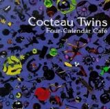 Cocteau Twins - Four-Calendar Cafe