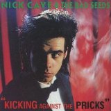 Nick Cave and The Bad Seeds - Kicking Against the Pricks