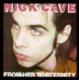 Nick Cave and The Bad Seeds - From Her to Eternity