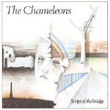The Chameleons - Script Of The Bridge