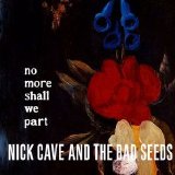Nick Cave and The Bad Seeds - No More Shall We Part