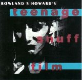 Rowland S. Howard - Teenage Snuff Film