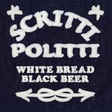 Scritti Politti - White Bread Black Beer