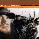 De Puta Madre - Une Ball Dans La Tete