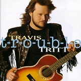Tritt, Travis - T-r-o-u-b-l-e