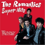 Romantics, The - Super Hits