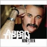 Tippin, Aaron - Now & Then