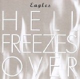 Eagles - Hell Freezes Over