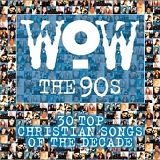 WOW - WOW The 90's: 30 Top Christian Songs of the Decade