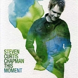 Steven Curtis Chapman - This Moment