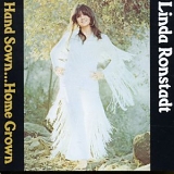 Linda Ronstadt - Hand Sown ... Home Grown