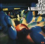 Shed Seven - A Maximum High