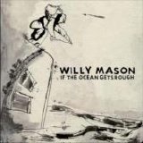 Willy Mason - If the Ocean Gets Rough