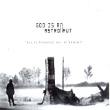 God Is An Astronaut - All is Violent, All is Bright