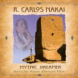 Nakai, Carlos - Mythic Dreamer