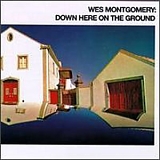 Wes Montgomery - Down Here on the Ground