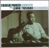 Charlie Parker - Complete Recordings of Charlie Parker with Lennie Tristano